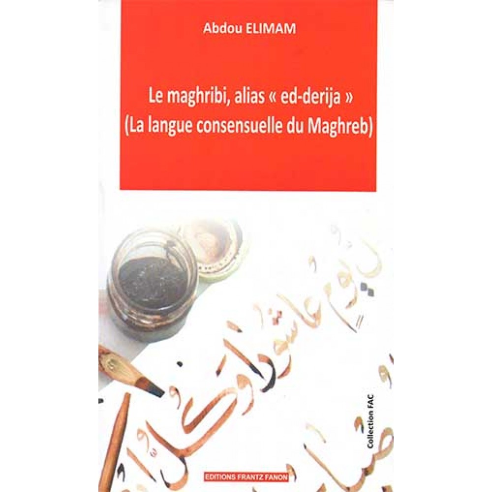 Le maghribi , alias ed-derija (La langue consensuelle du Maghreb)