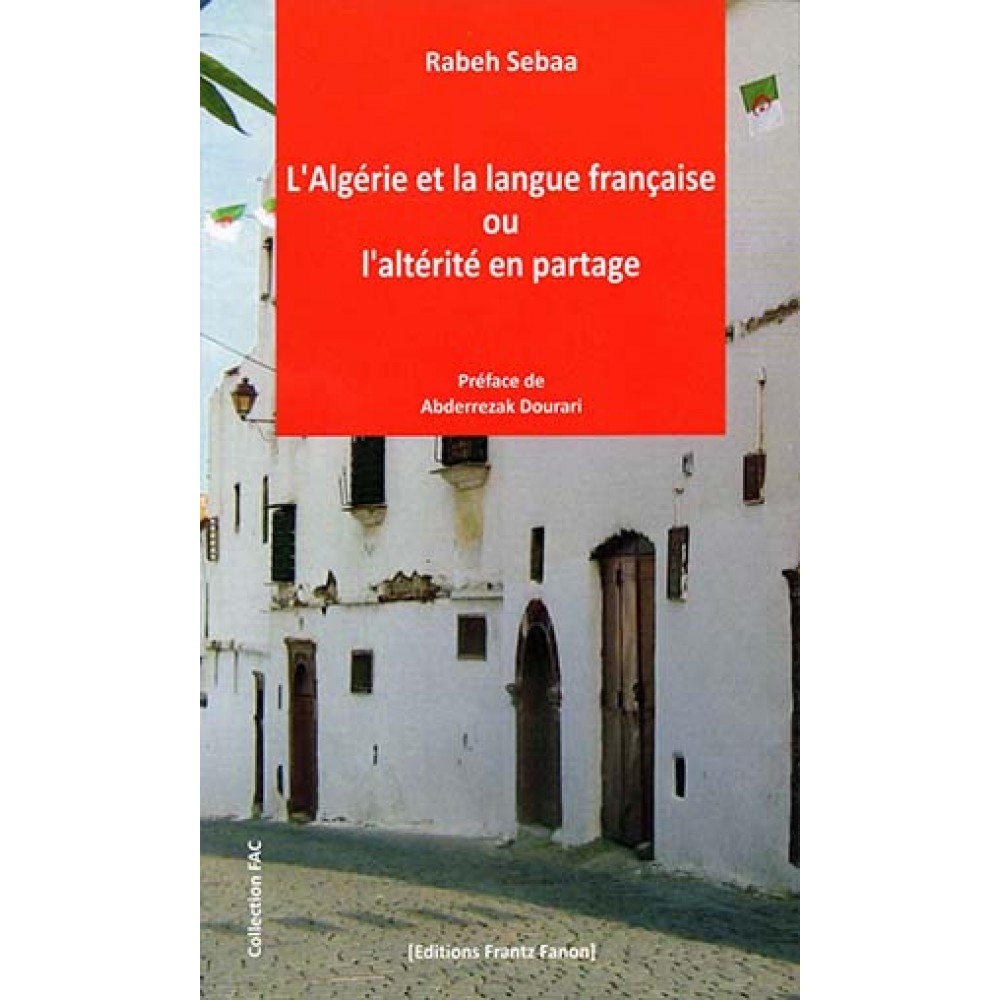 L'Algérie et la langue française, ou, L'altérité en partage, Rabeh Sebaa