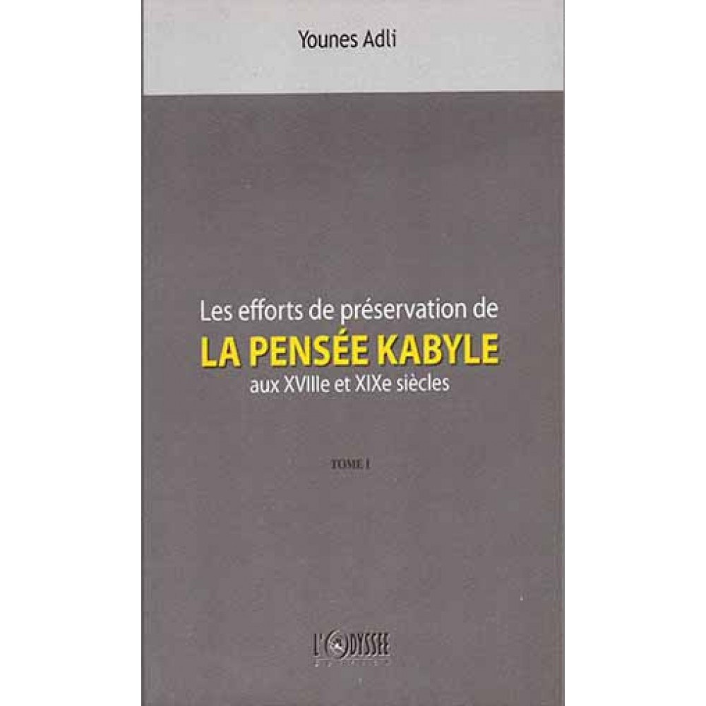 Les efforts de préservation de la pensée kabyle aux XVIIIe et XIXe siècles, Tome 1,  Younes Adli