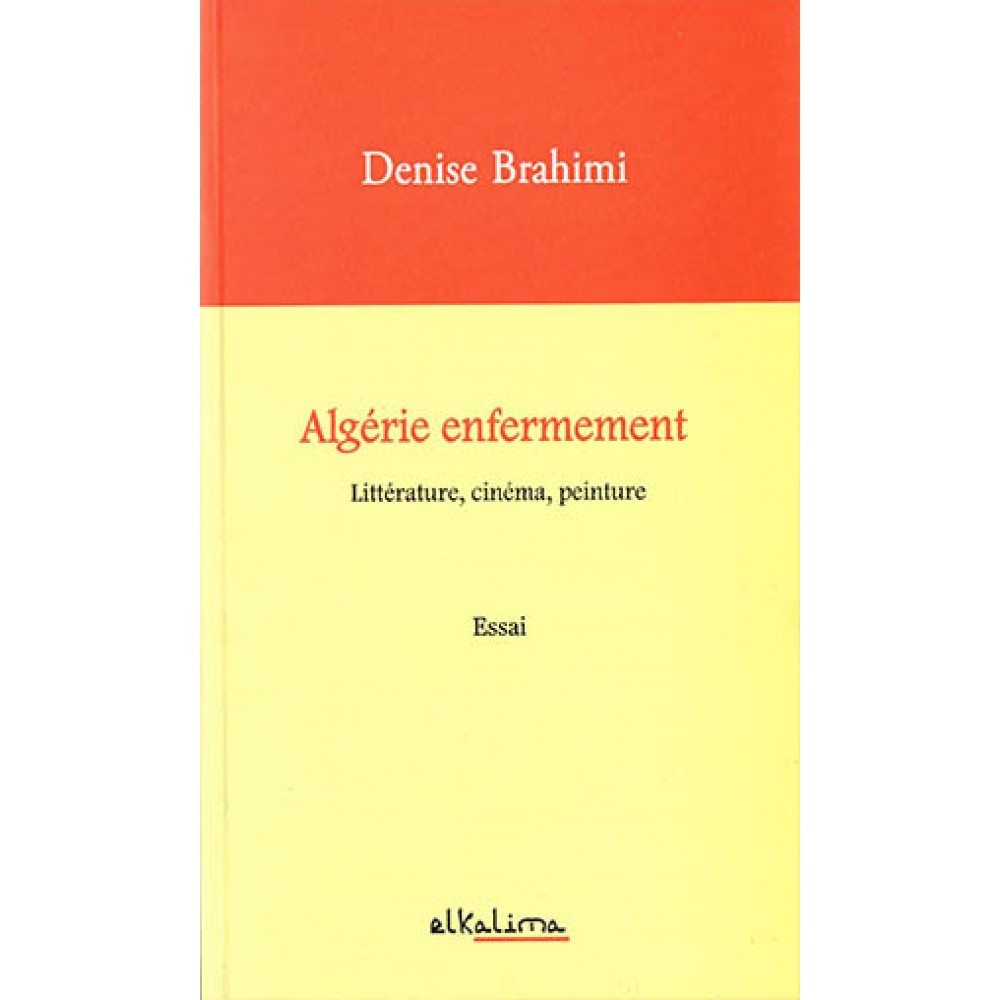 Algérie enfermement : littérature, cinéma, peinture, Denise Brahimi